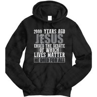 2000 Years Ago Jesus Ended The Debate Christian Believe Tie Dye Hoodie