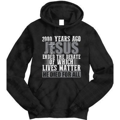 2000 Years Ago Jesus Ended The Debate Christian Believe Tie Dye Hoodie