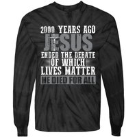 2000 Years Ago Jesus Ended The Debate Christian Believe Tie-Dye Long Sleeve Shirt