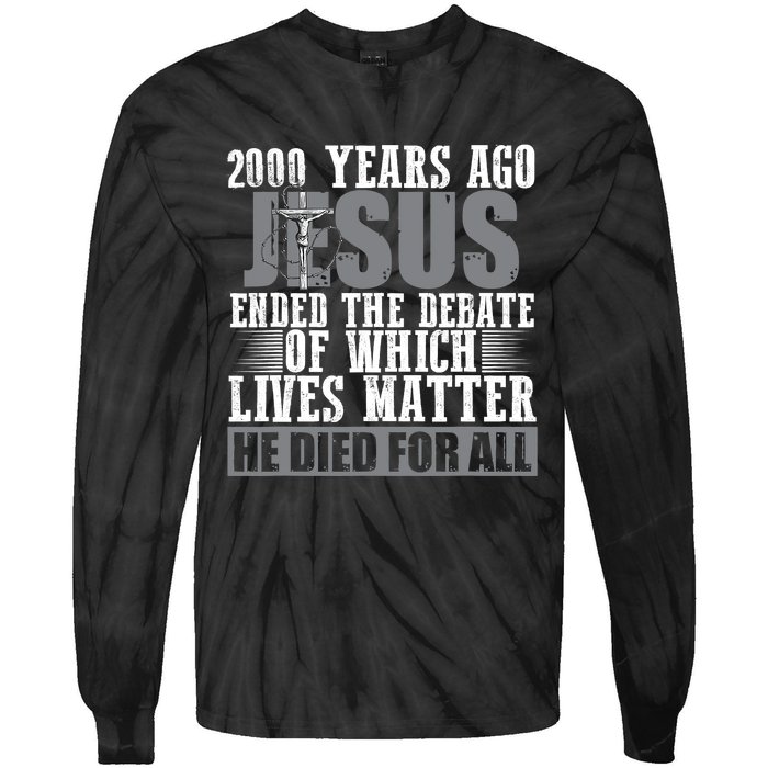 2000 Years Ago Jesus Ended The Debate Christian Believe Tie-Dye Long Sleeve Shirt