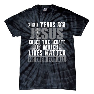 2000 Years Ago Jesus Ended The Debate Christian Believe Tie-Dye T-Shirt