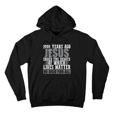 2000 Years Ago Jesus Ended The Debate Christian Believe Tall Hoodie