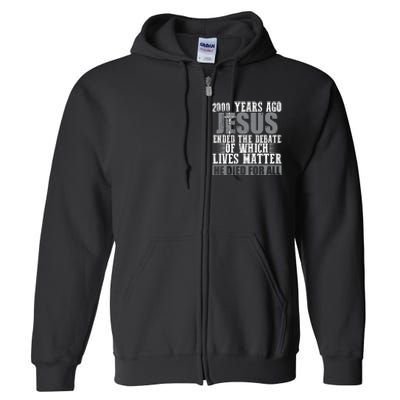 2000 Years Ago Jesus Ended The Debate Christian Believe Full Zip Hoodie