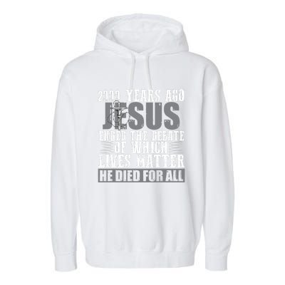 2000 Years Ago Jesus Ended The Debate Christian Believe Garment-Dyed Fleece Hoodie