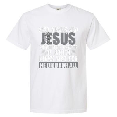 2000 Years Ago Jesus Ended The Debate Christian Believe Garment-Dyed Heavyweight T-Shirt