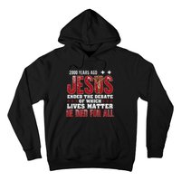 2000 Years Ago Jesus Ended The Debate Christian Hoodie