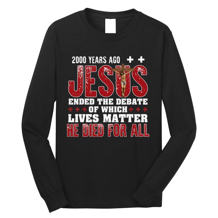 2000 Years Ago Jesus Ended The Debate Christian Long Sleeve Shirt