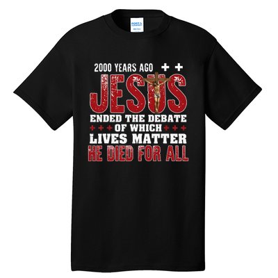 2000 Years Ago Jesus Ended The Debate Christian Tall T-Shirt