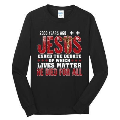 2000 Years Ago Jesus Ended The Debate Christian Tall Long Sleeve T-Shirt