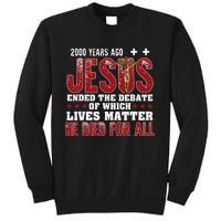 2000 Years Ago Jesus Ended The Debate Christian Tall Sweatshirt