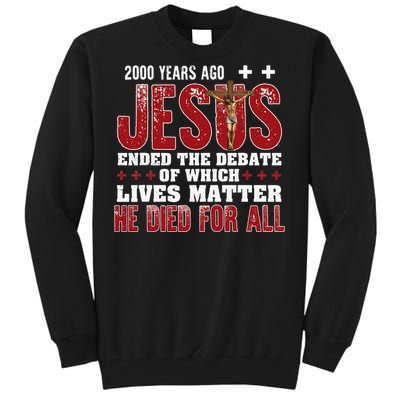 2000 Years Ago Jesus Ended The Debate Christian Tall Sweatshirt