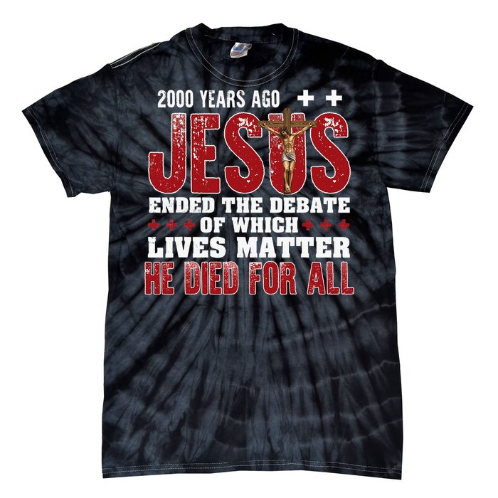 2000 Years Ago Jesus Ended The Debate Christian Tie-Dye T-Shirt