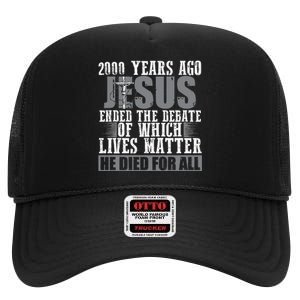 2000 Years Ago Jesus Ended The Debate Christian Believe High Crown Mesh Back Trucker Hat