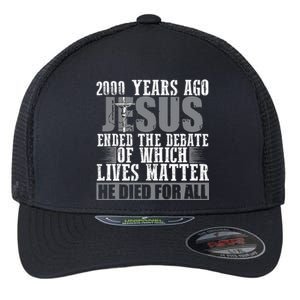 2000 Years Ago Jesus Ended The Debate Christian Believe Flexfit Unipanel Trucker Cap