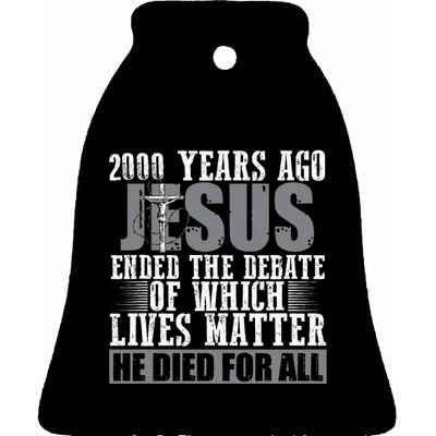 2000 Years Ago Jesus Ended The Debate Christian Believe Ceramic Bell Ornament