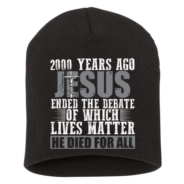 2000 Years Ago Jesus Ended The Debate Christian Believe Short Acrylic Beanie