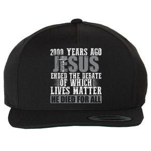 2000 Years Ago Jesus Ended The Debate Christian Believe Wool Snapback Cap