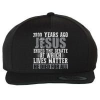 2000 Years Ago Jesus Ended The Debate Christian Believe Wool Snapback Cap