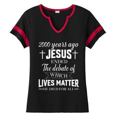 2000 Years Ago Jesus Ended The Debate Christian Believe Ladies Halftime Notch Neck Tee