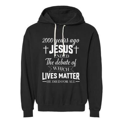 2000 Years Ago Jesus Ended The Debate Christian Believe Garment-Dyed Fleece Hoodie