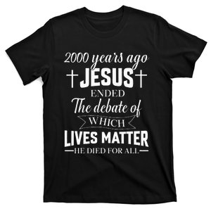 2000 Years Ago Jesus Ended The Debate Christian Believe T-Shirt