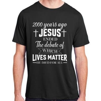 2000 Years Ago Jesus Ended The Debate Christian Believe Adult ChromaSoft Performance T-Shirt