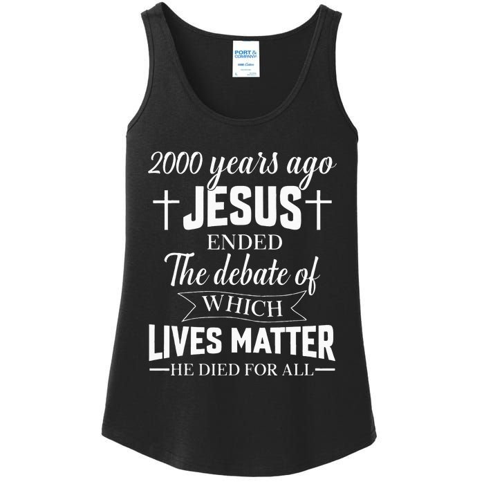 2000 Years Ago Jesus Ended The Debate Christian Believe Ladies Essential Tank