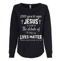 2000 Years Ago Jesus Ended The Debate Christian Believe Womens California Wash Sweatshirt