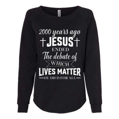 2000 Years Ago Jesus Ended The Debate Christian Believe Womens California Wash Sweatshirt