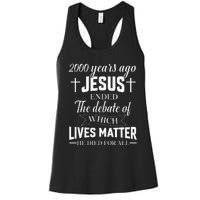 2000 Years Ago Jesus Ended The Debate Christian Believe Women's Racerback Tank