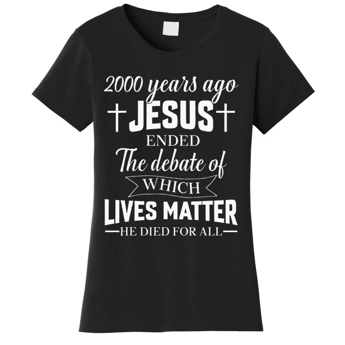 2000 Years Ago Jesus Ended The Debate Christian Believe Women's T-Shirt