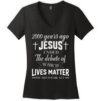 2000 Years Ago Jesus Ended The Debate Christian Believe Women's V-Neck T-Shirt