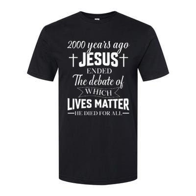 2000 Years Ago Jesus Ended The Debate Christian Believe Softstyle CVC T-Shirt