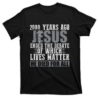 2000 Years Ago Jesus Ended The Debate Christian Believe T-Shirt