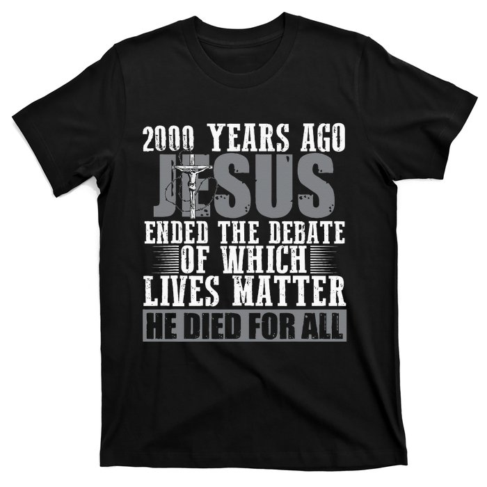 2000 Years Ago Jesus Ended The Debate Christian Believe T-Shirt