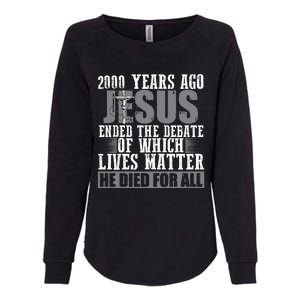 2000 Years Ago Jesus Ended The Debate Christian Believe Womens California Wash Sweatshirt