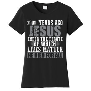 2000 Years Ago Jesus Ended The Debate Christian Believe Women's T-Shirt