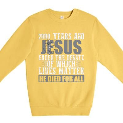 2000 Years Ago Jesus Ended The Debate Christian Believe Premium Crewneck Sweatshirt