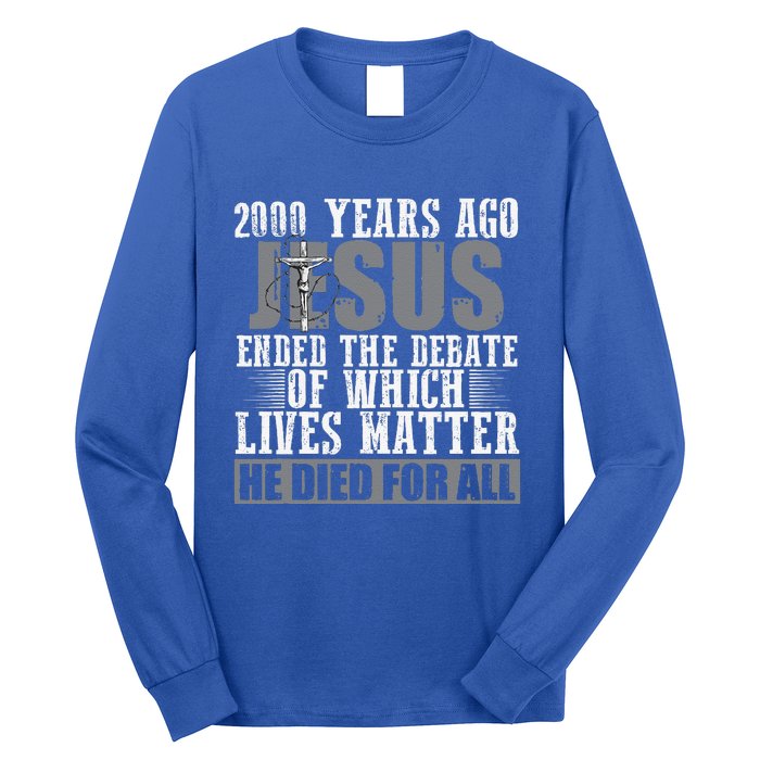 2000 Years Ago Jesus Ended The Debate Christian Believe Long Sleeve Shirt