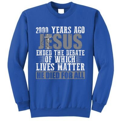 2000 Years Ago Jesus Ended The Debate Christian Believe Sweatshirt