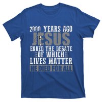 2000 Years Ago Jesus Ended The Debate Christian Believe T-Shirt