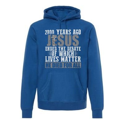 2000 Years Ago Jesus Ended The Debate Christian Believe Premium Hoodie