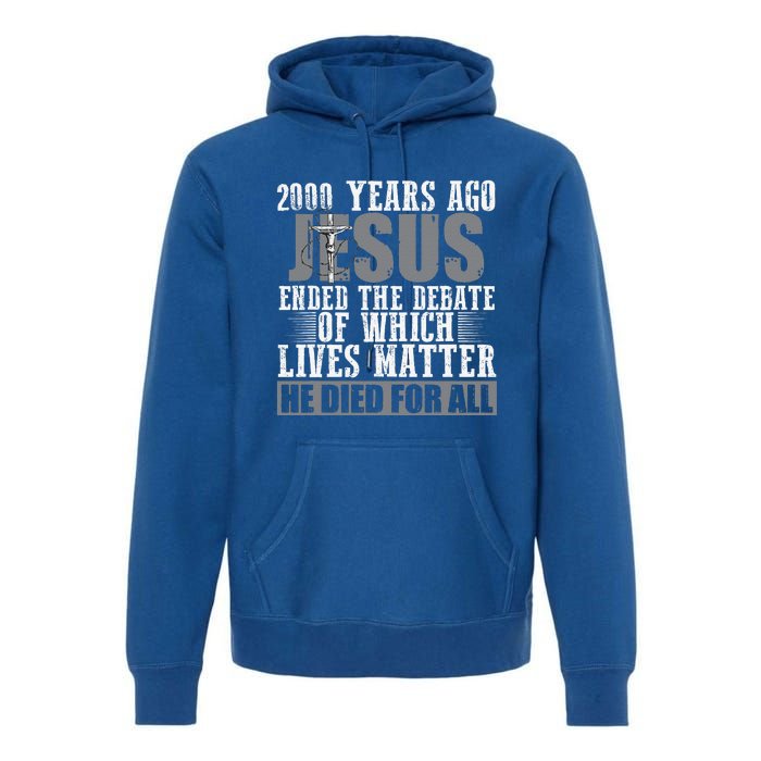 2000 Years Ago Jesus Ended The Debate Christian Believe Premium Hoodie