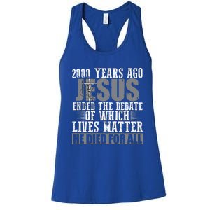 2000 Years Ago Jesus Ended The Debate Christian Believe Women's Racerback Tank