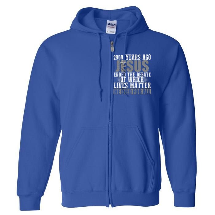 2000 Years Ago Jesus Ended The Debate Christian Believe Full Zip Hoodie