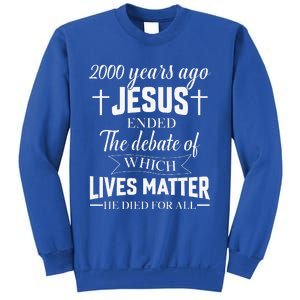 2000 Years Ago Jesus Ended The Debate Christian Believe Sweatshirt