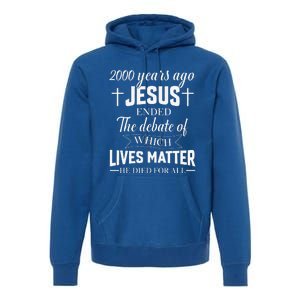 2000 Years Ago Jesus Ended The Debate Christian Believe Premium Hoodie