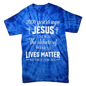 2000 Years Ago Jesus Ended The Debate Christian Believe Tie-Dye T-Shirt