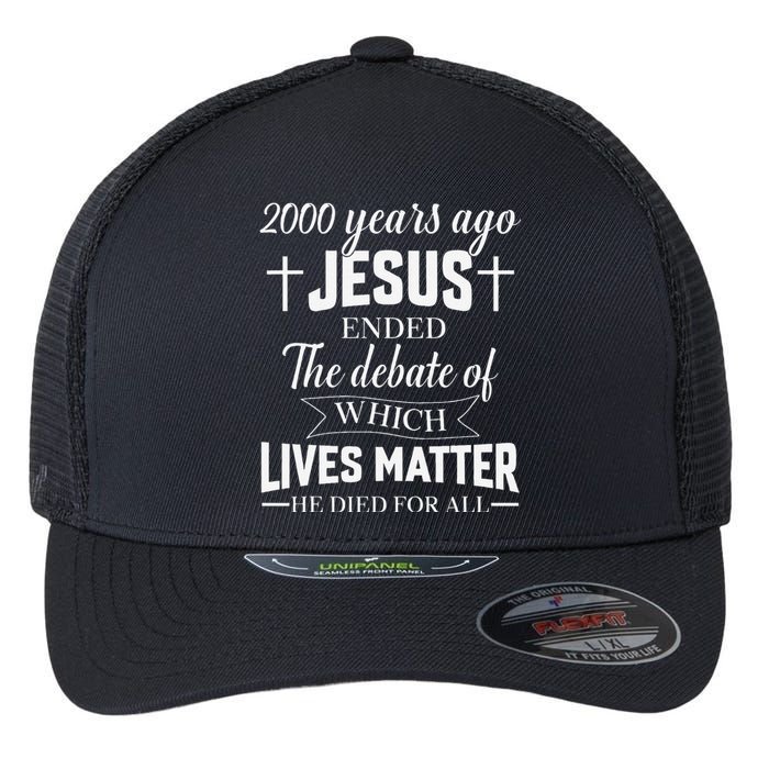 2000 Years Ago Jesus Ended The Debate Christian Believe Flexfit Unipanel Trucker Cap