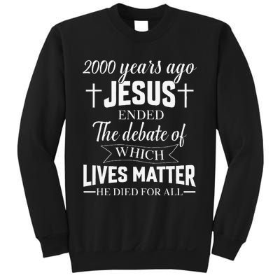 2000 Years Ago Jesus Ended The Debate Christian Believe Sweatshirt